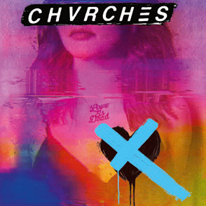 Chvrches - Love Is Dead